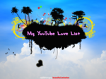 My Youtube Love List